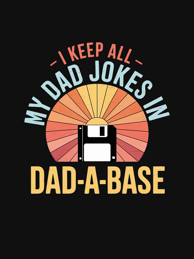 I Keep All My Dad Jokes In A Dad-A-Base  Father Dad by MarkLeedsArt