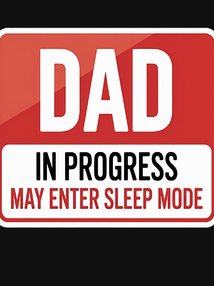 Dad In Progress May Enter Sleep Mode by brinbotty
