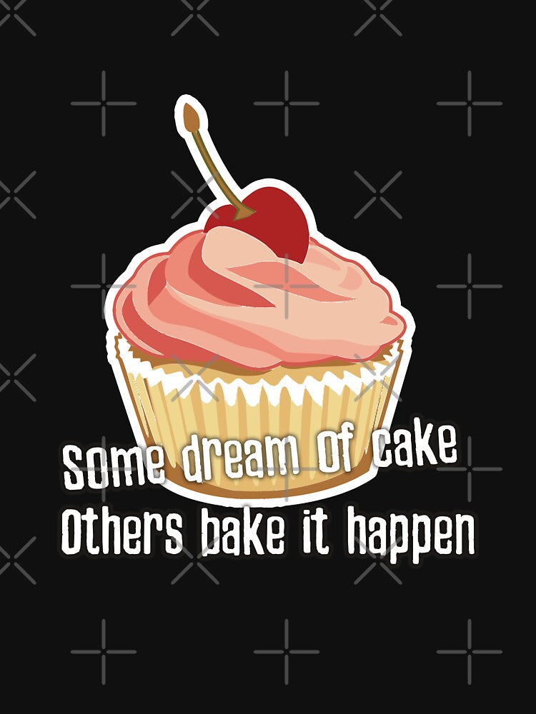 Some dream of cake while others bake it happen funny cake pun. by Kam-designs