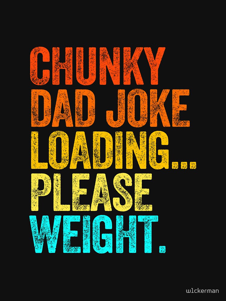 CHUNKY DAD JOKE LOADING PLEASE WEIGHT dad jokes funny fathers day papa pops birthday by w1ckerman