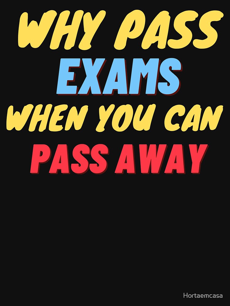 why pass exams by Hortaemcasa