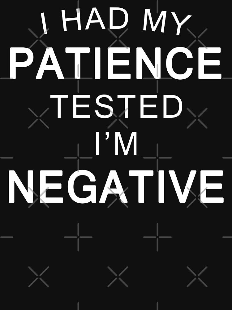 I Had My Patience Tested I'm Negative Funny Quote by vineeth