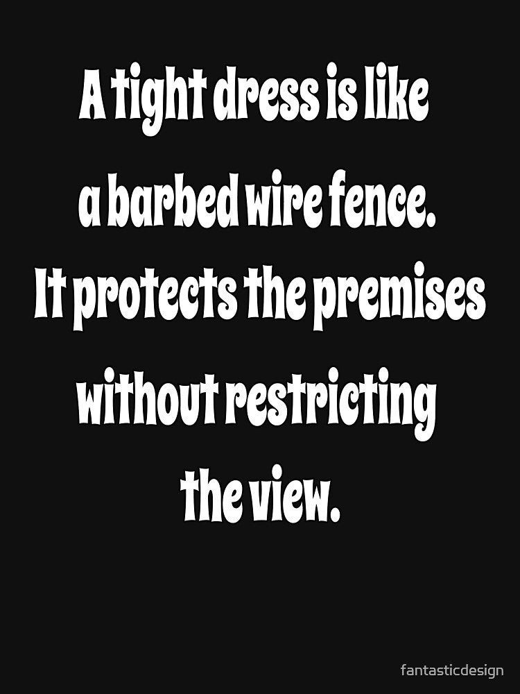Funny Sarcastic Humor A Tight Dress Is Like A Barbed Wire Fence. by fantasticdesign