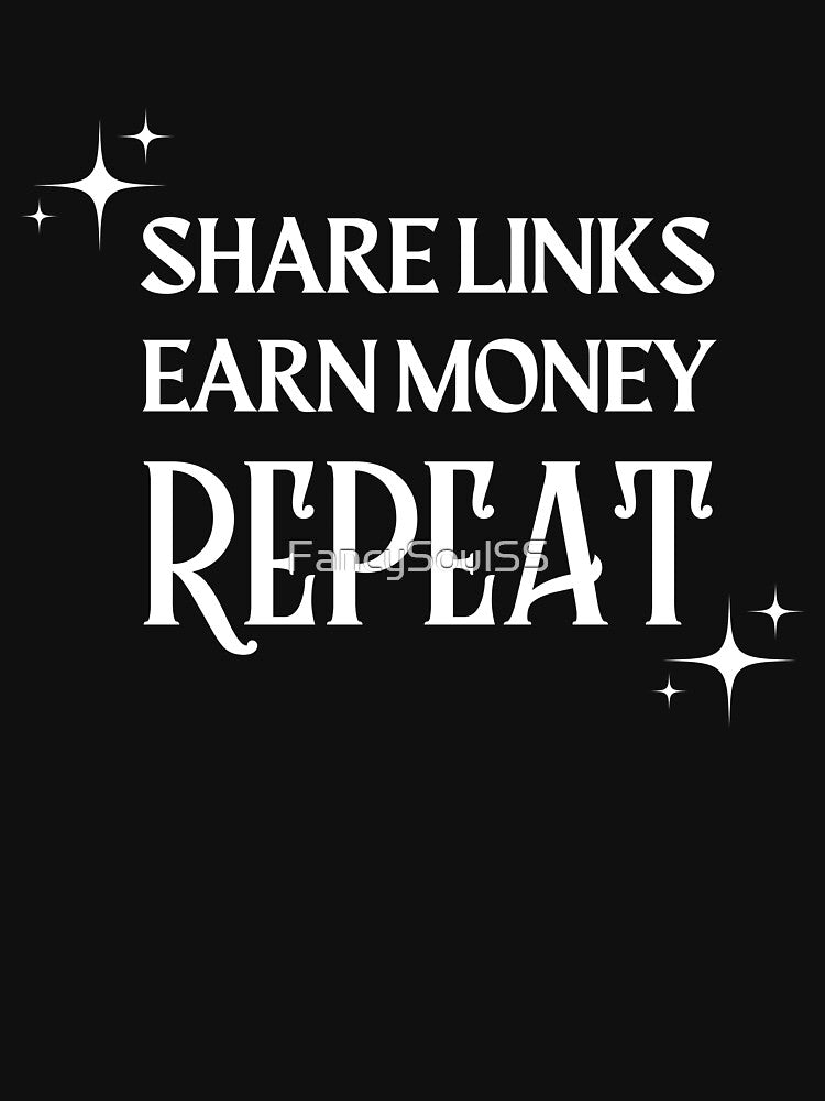 Share Link, Earn Money, Repeat Quote by FancySoulSS