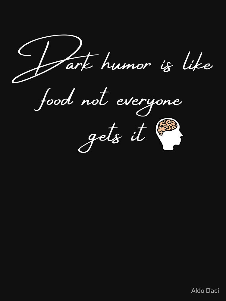 Dark Humor Is Like Food Not Everyone Gets It 5 by Aldo Daci