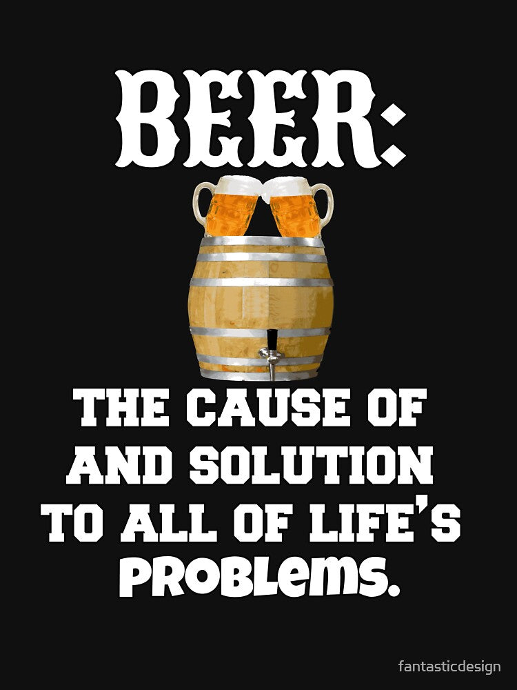 Funny Sarcastic Beer Drinkers Humor Beer: The Cause Of And Solution by fantasticdesign