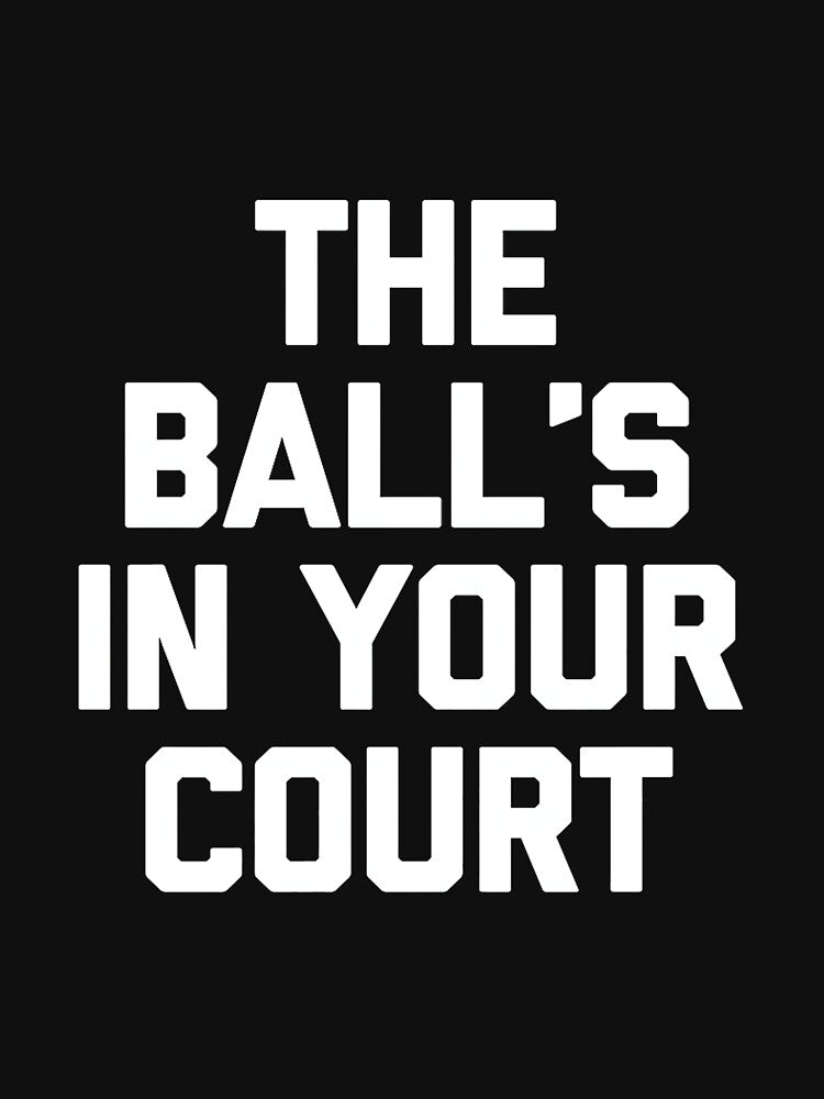 The Ball's in Your Court - Funny Saying Sarcastic Novelty Premium Tri-Blend by DorisSPipkin