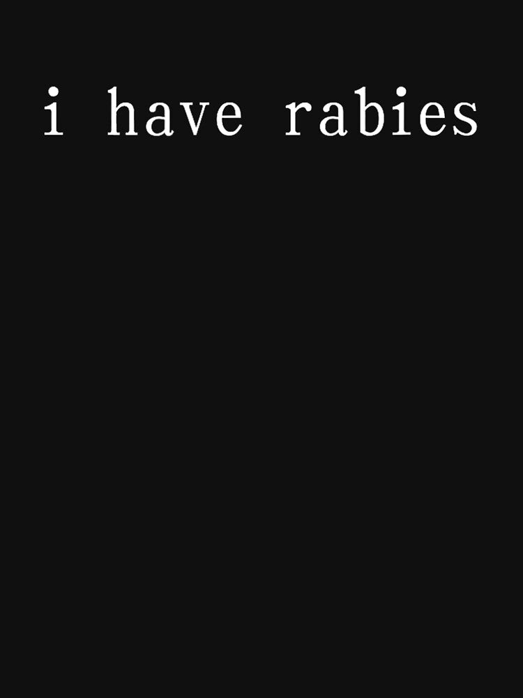 I Have Rabies Meme Funny Sarcastic by Spaceslafr