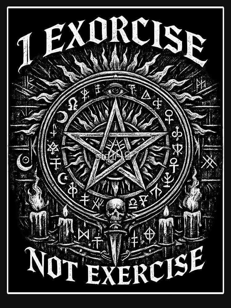 I Exorcise Not Exercise by SidTastic