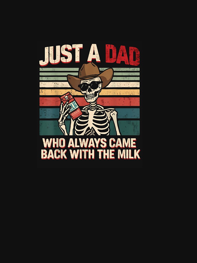 Just A Dad Who Always Came Back With The Milk Skeleton Retro by yartyartyart