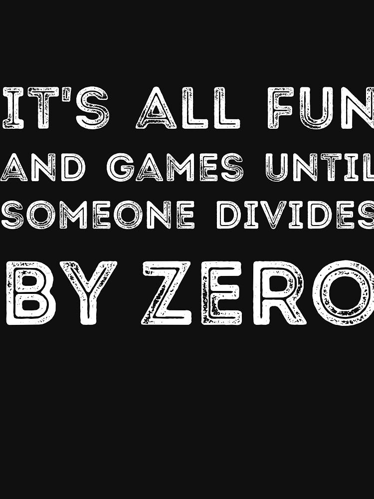 It's all fun and games until someone divides by zero by RedYolk