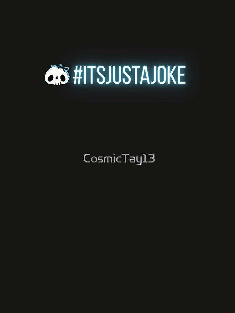 #itsjustajoke by CosmicTay13
