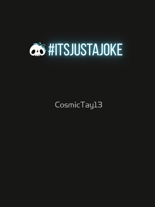 #itsjustajoke by CosmicTay13