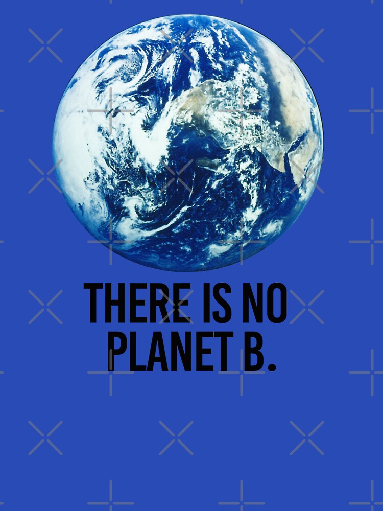 There is no Planet B by partyfarty