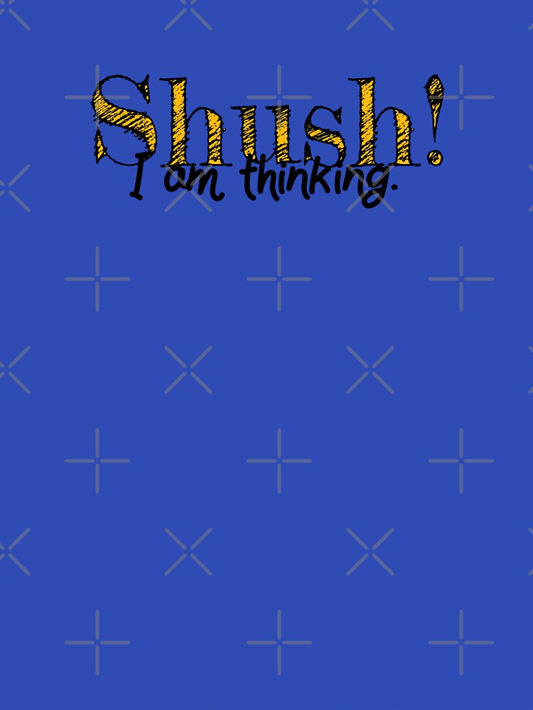 Shush! I am thinking design by Lupappdesigns