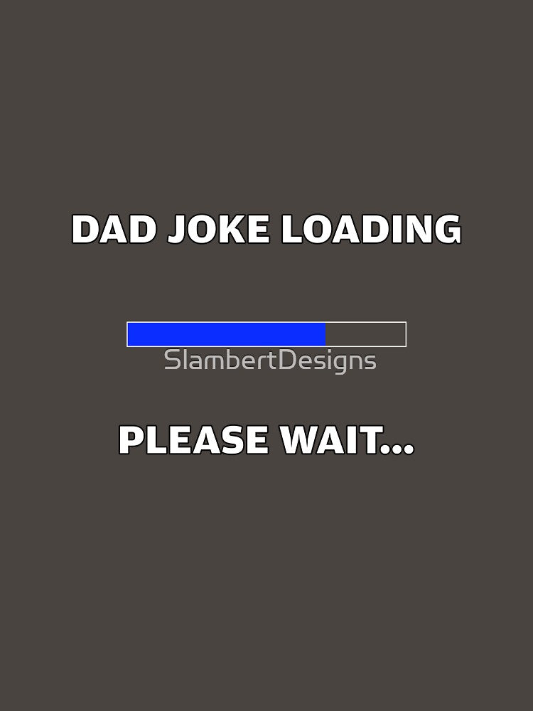 Dad Joke loading by SlambertDesigns