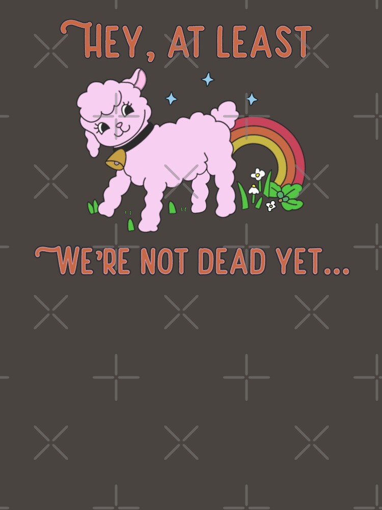 At Least We Are Not Dead Bright Side Lamb Ironic Dark Cute Pink Lamb Cartoon by IronicBGear