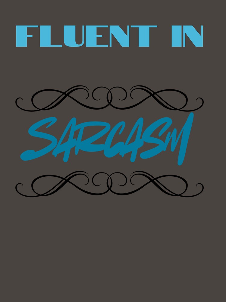 Fluent In Sarcasm by KiarieKreations
