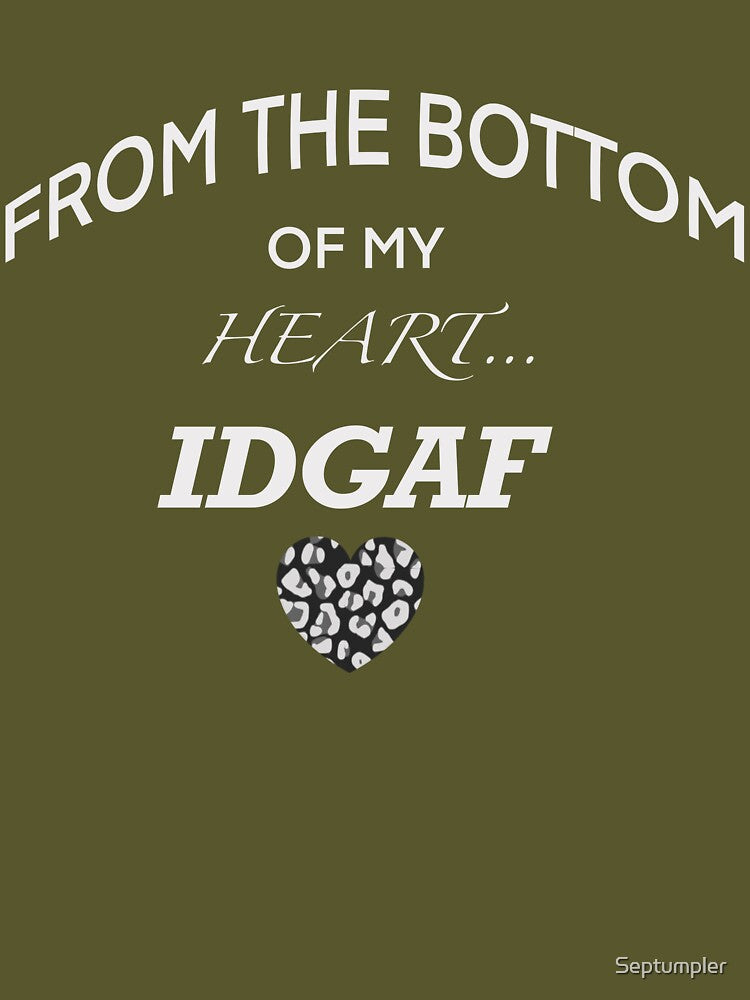 From The Bottom Of My Heart… IDGAF by Septumpler