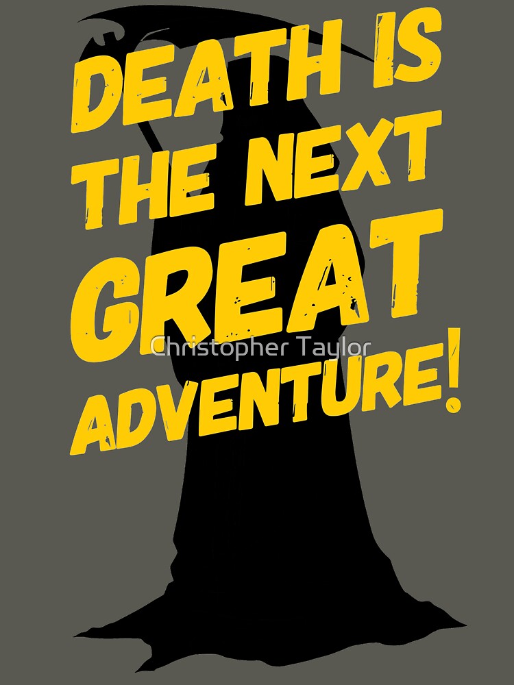 Death Is The Next Great Adventure | Morbid Humor by Christopher Taylor