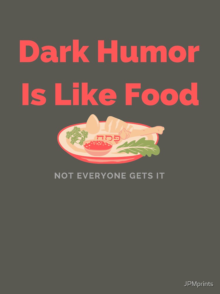 Dark Humor Is Like Food Not Everyone Gets It by JPMprints