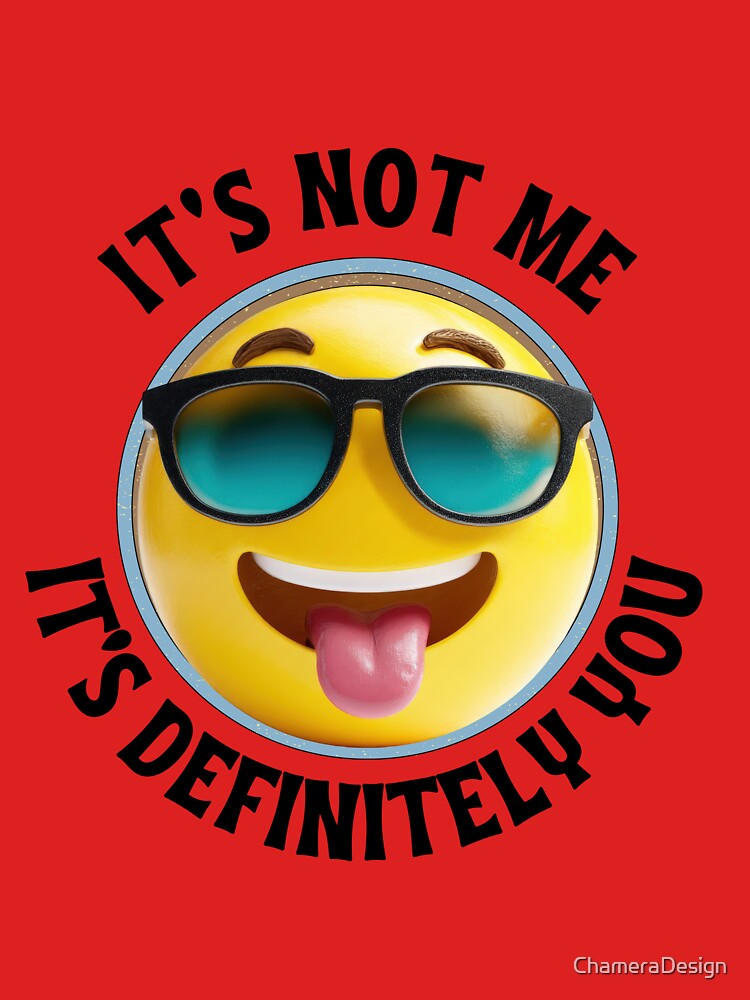 Funny Sarcastic Quote – It's Not Me, It's Definitely You by ChameraDesign