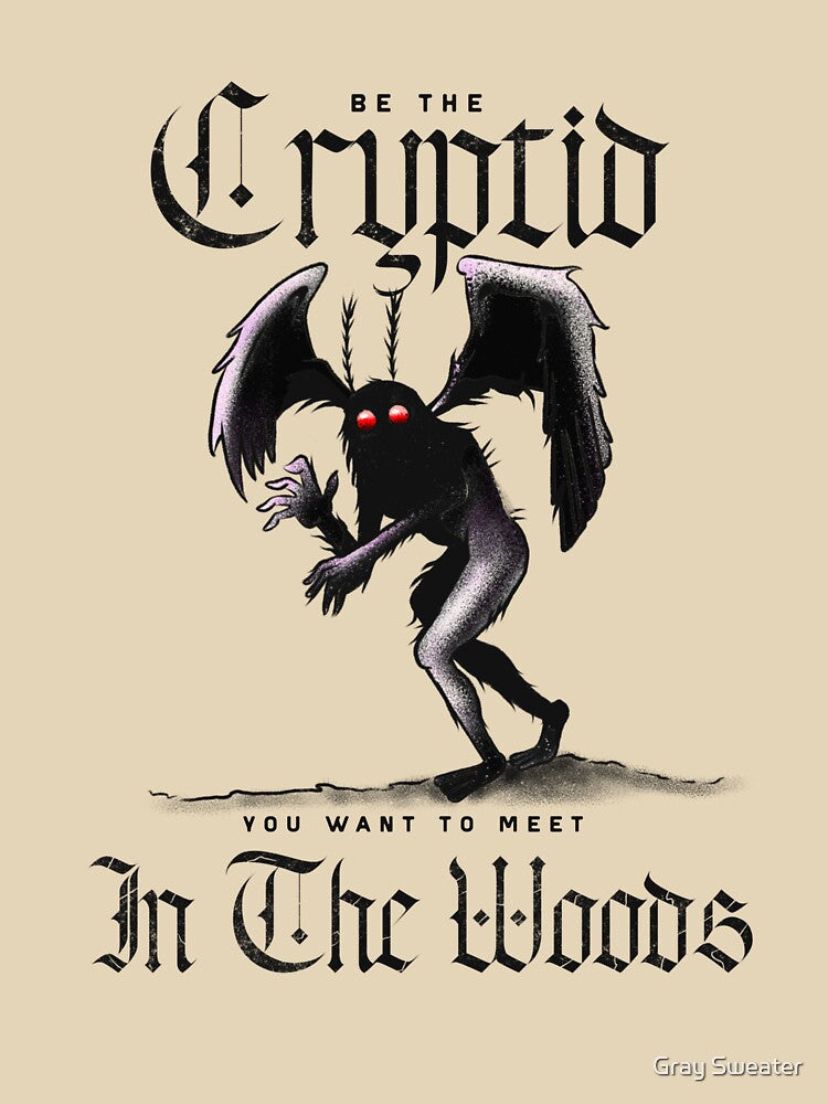 Be the Cryptid You Want to Meet In the Woods by Gray Sweater