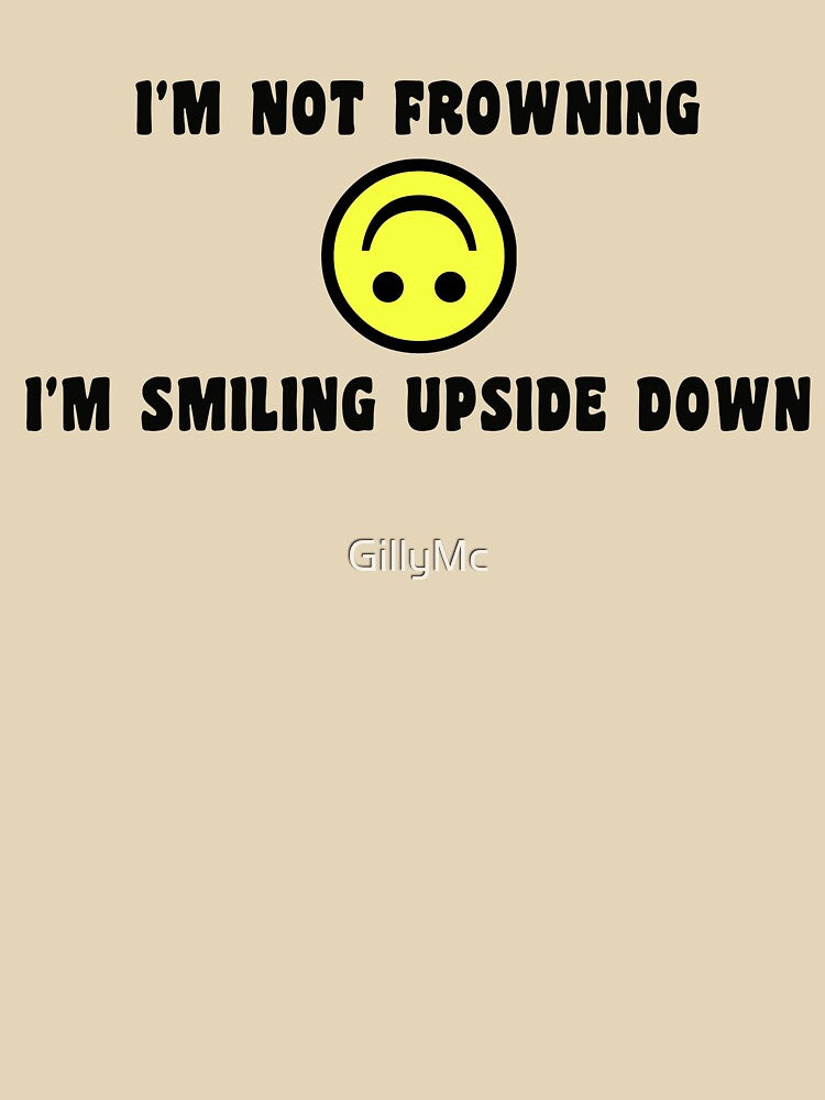 I'm Not Frowning, I'm Smiling Upside Down by GillyMc