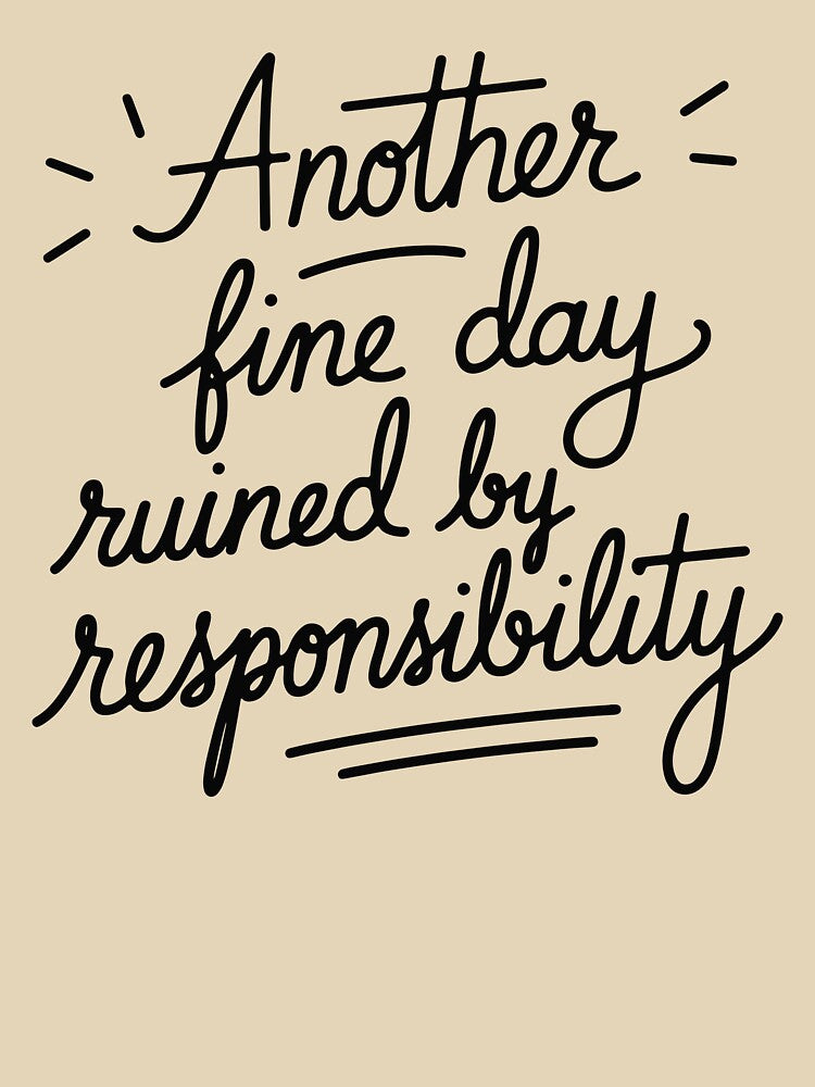 Another Fine Day Ruined by Responsibility Women Funny by Dayman-Art