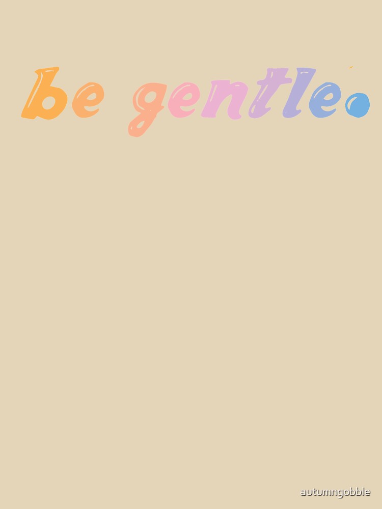 be gentle by autumngobble