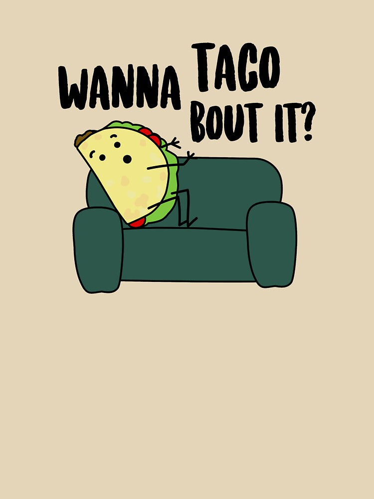 Wanna Taco Bout It? by kayleeoconnor