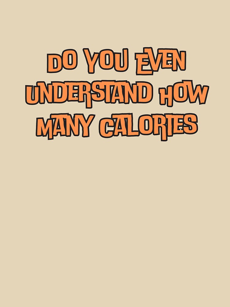 Do You Even Understand How Many Calories by ladylalitafanta