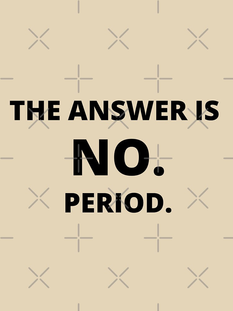 The Answer is No Quote by fantasticpud
