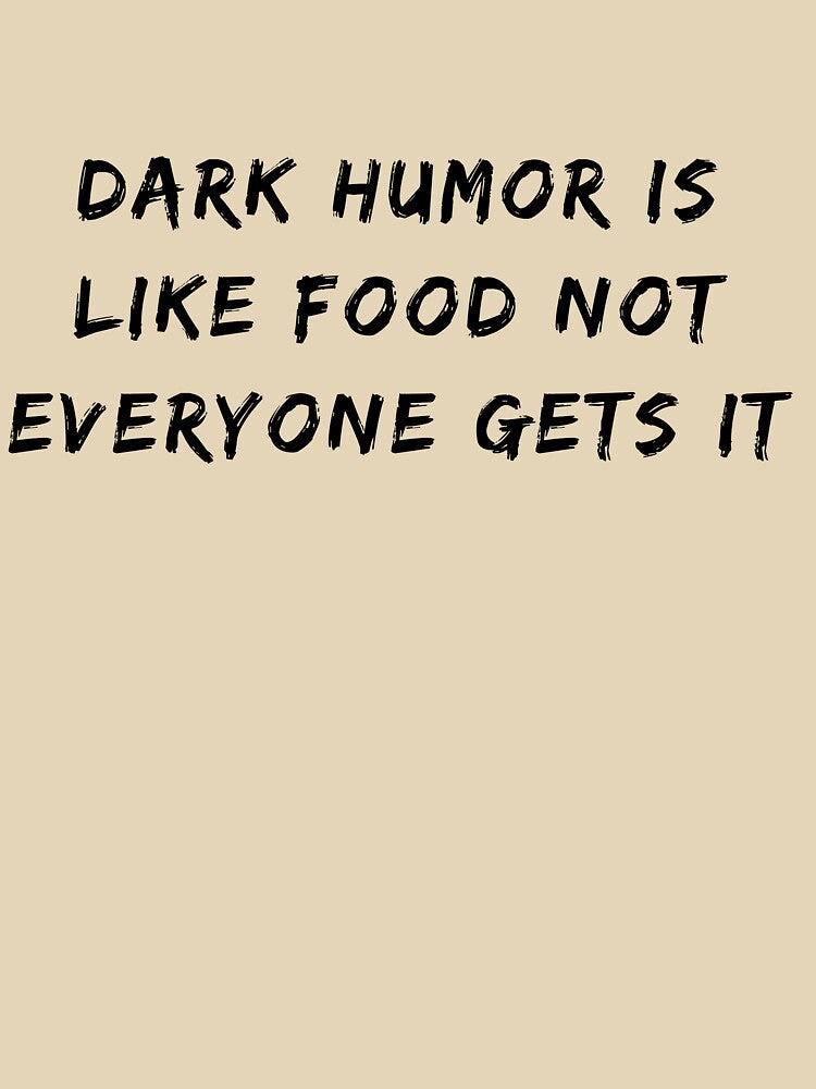 Dark Humor Is Like Food Not Everyone Gets It by fahrurrozzi