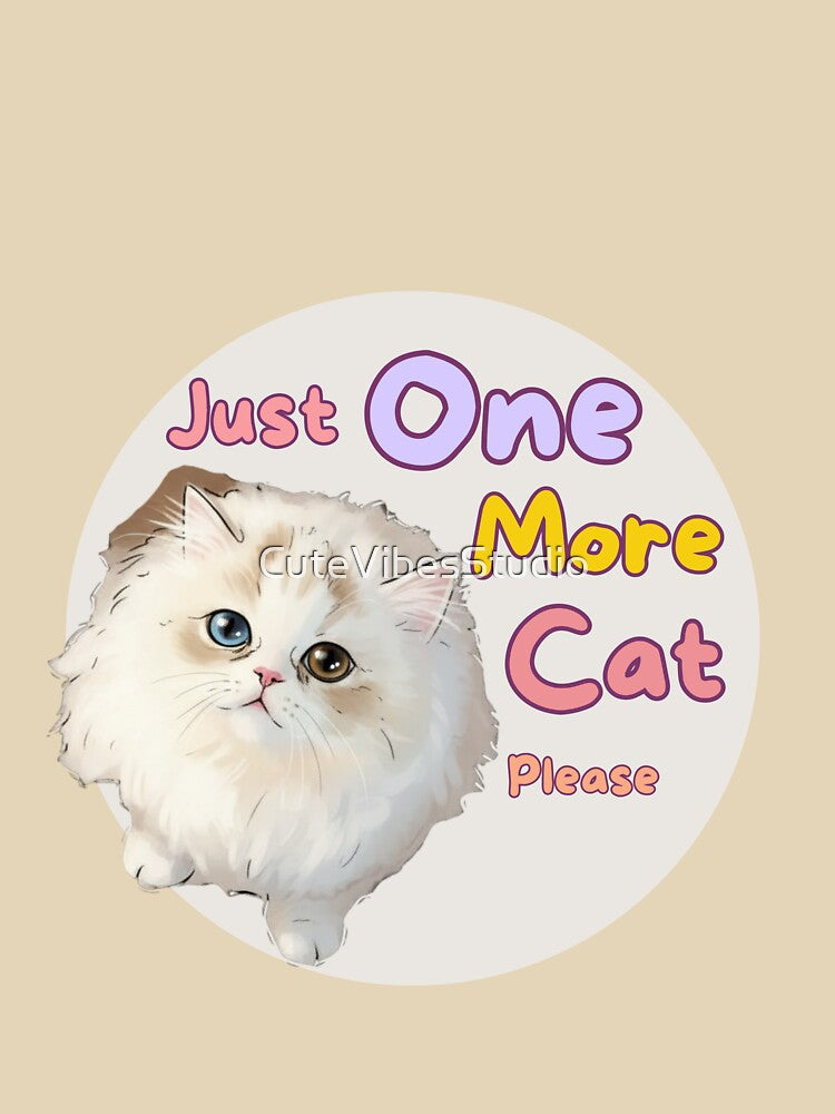 Just One More Cat please| Cute Cat Lover Design by CuteVibesStudio