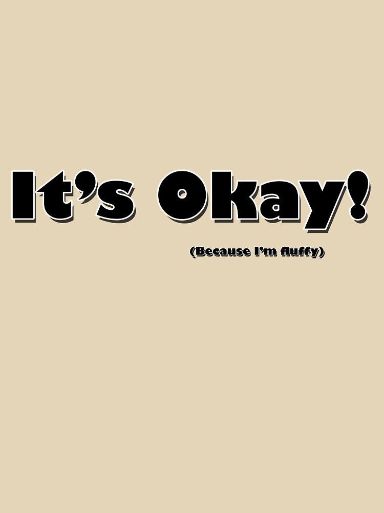 It's okay! (Because I'm fluffy by LunaEclipse2