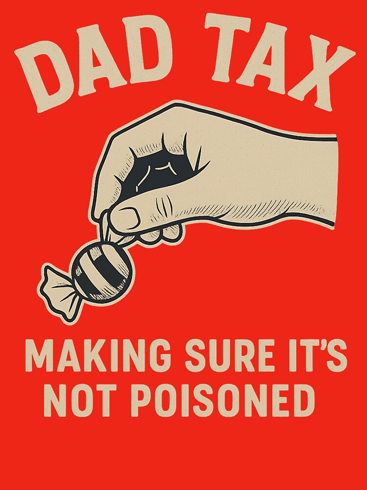 Dad Tax Making Sure It's Not Poisoned by gpkool
