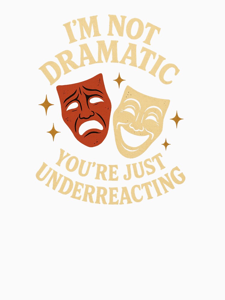 I'm Not Dramatic" T-shirt | Comedy Tragedy Drama Tee by InkHavenThreads