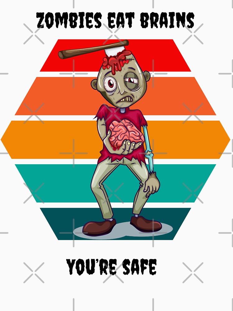 Zombies Eat Brains You're Safe Sarcastic Insult by dylan150488