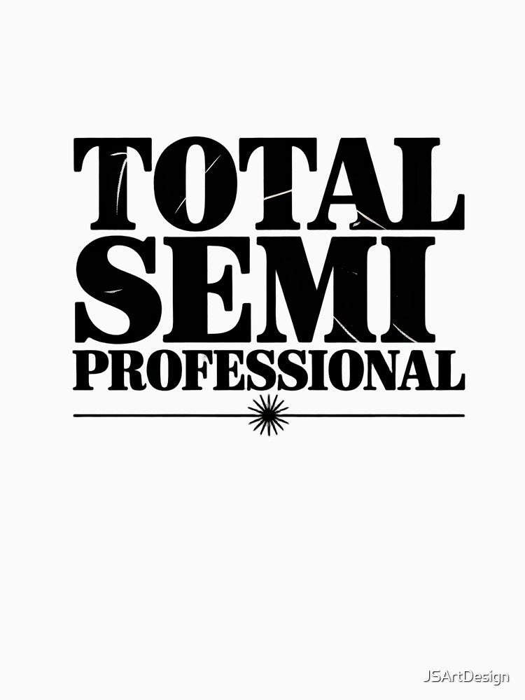Total semi-professional | work shirt | workplace humor by JSArtDesign