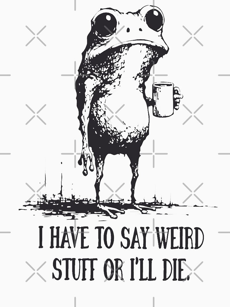I Have To Say Weird Stuff Or I'Ll Die by Rescoploser
