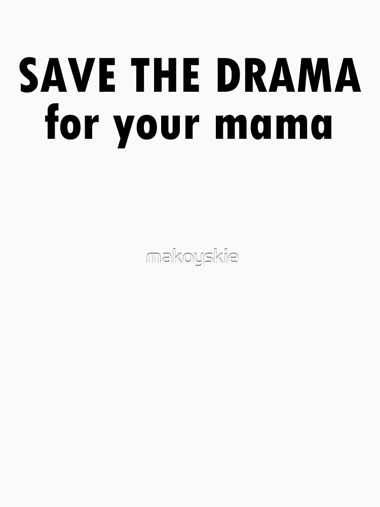save the drama for your mama by two peas in a pod