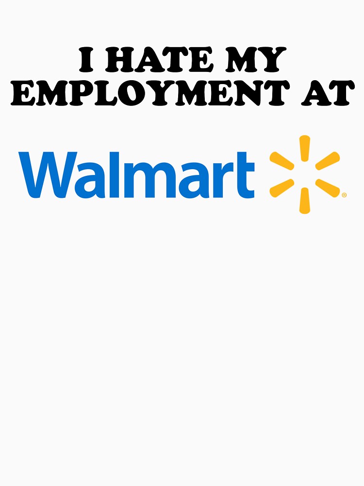 I HATE MY EMPLOYMENT AT WALMART by jimsert