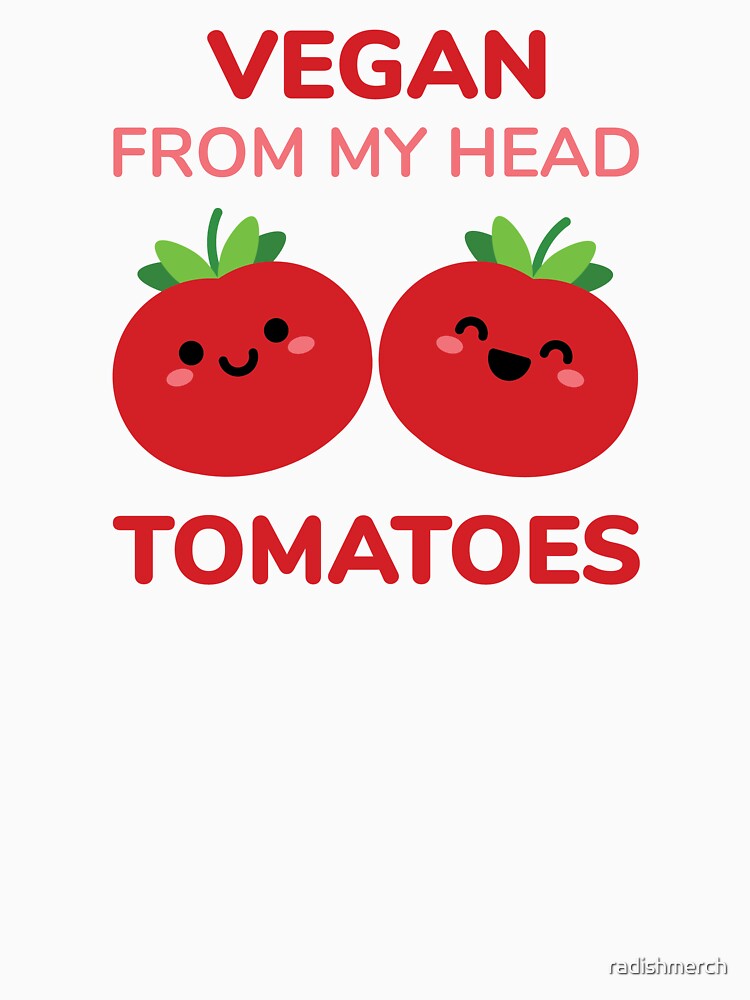 Vegan From My Head Tomatoes by radishmerch