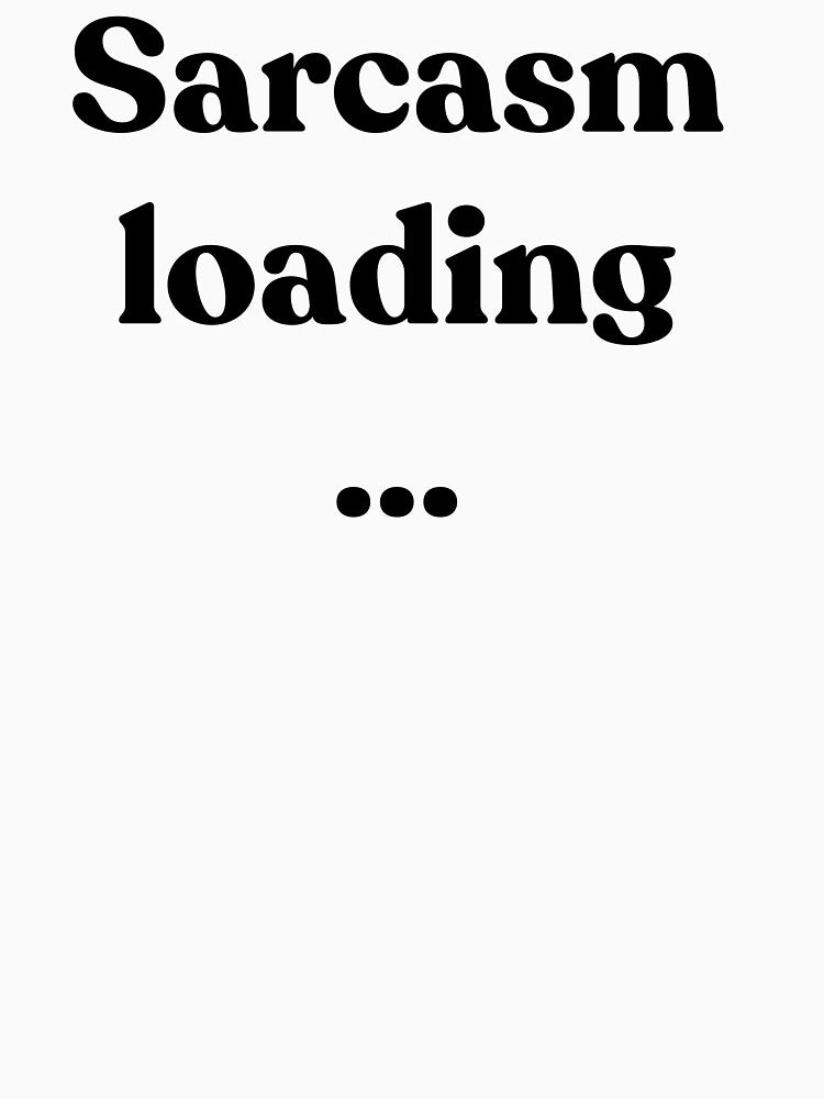 Sarcasm loading... by Cyber Warrior
