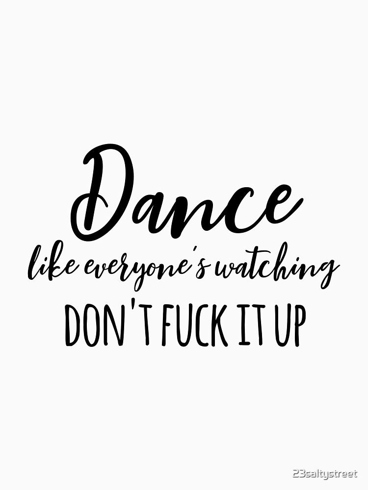dance like everyone's watching by 23saltystreet