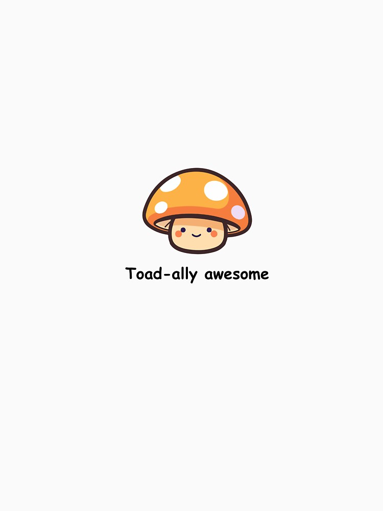 Toad-ally Awesome Cute Mushroom Pun – Kawaii Cottagecore Art by KKatCreationz