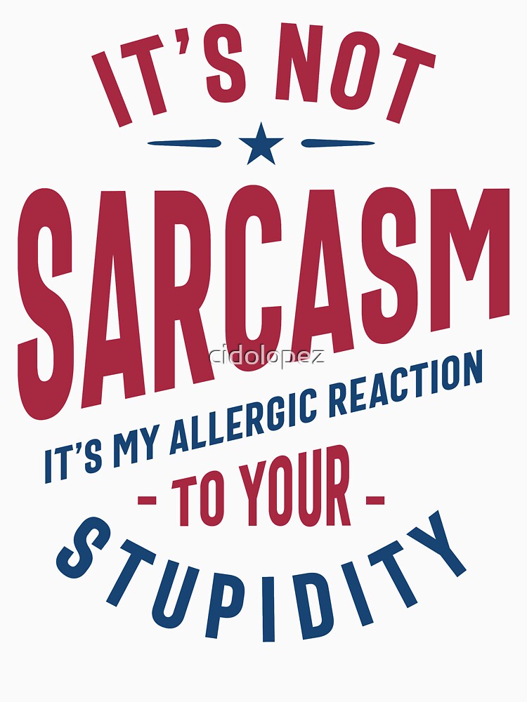 It's Not Sarcasm Funny Quote Gift by cidolopez