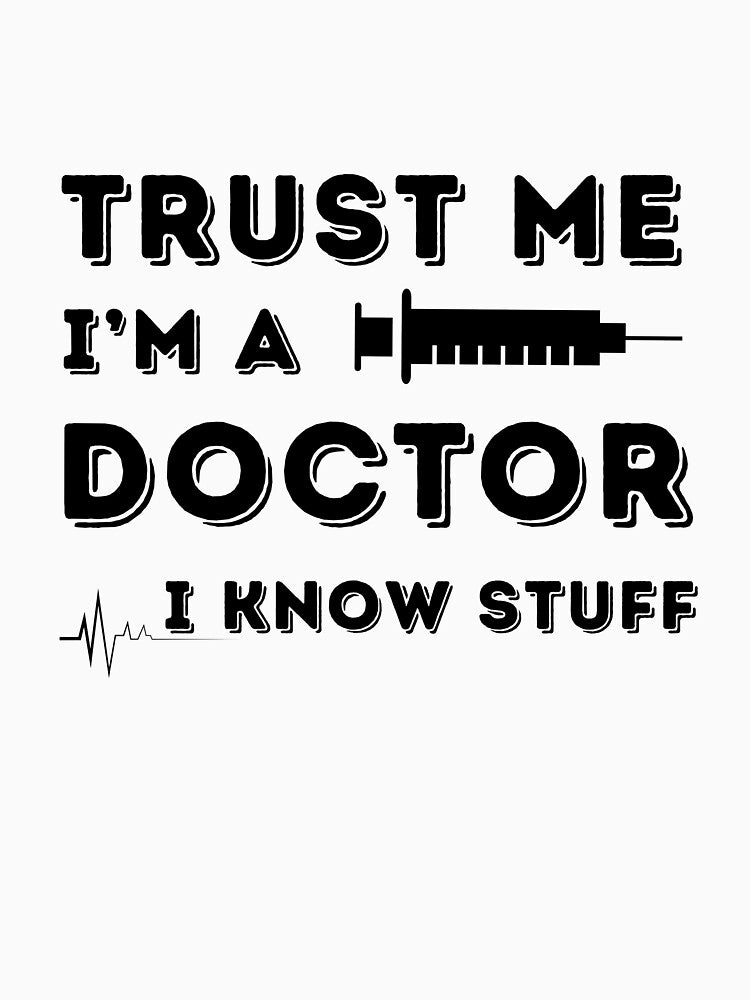 Trust Me, I'm a Doctor. I Know Stuff. by Nearly There