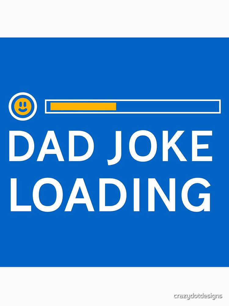 Dad Joke Loading by crazydotdesigns